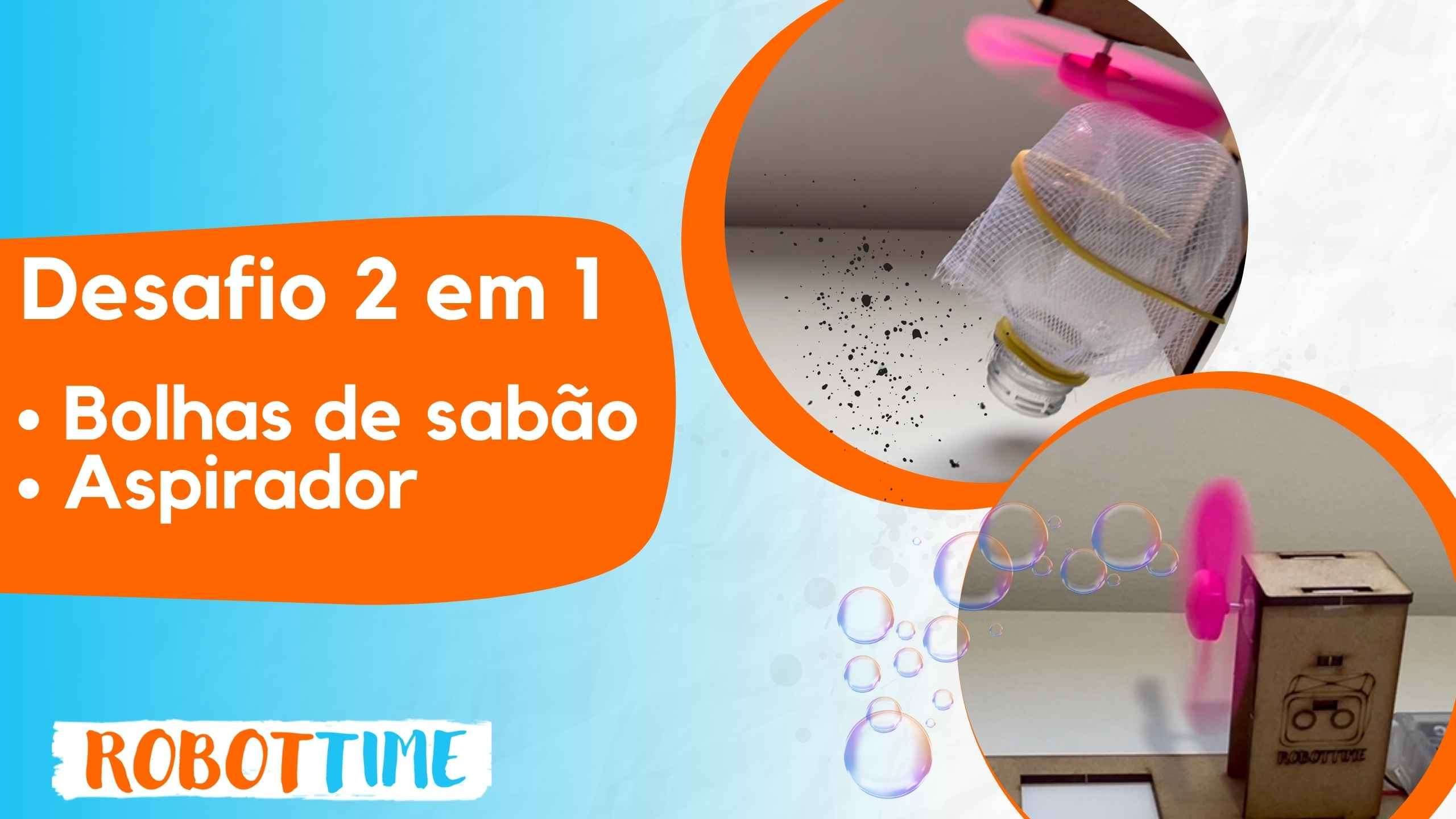 DESAFIO 2 EM 1: Máquina de bolhas de Sabão e Aspirador de pó
