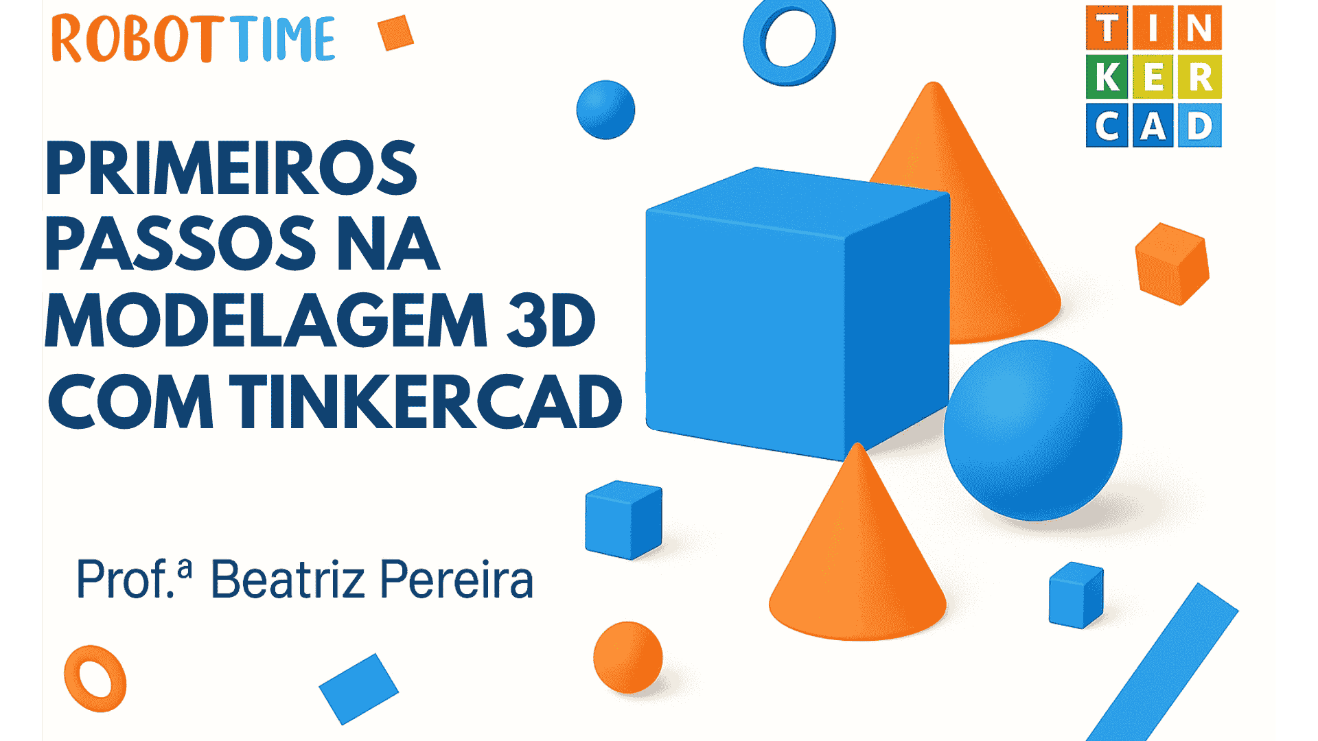 Primeiros passos na Modelagem 3D com Tinkercad – com Mentora Beatriz Pereira